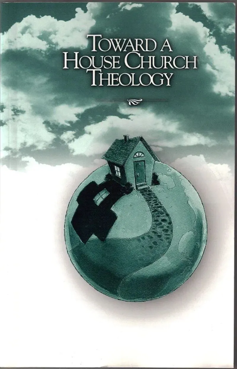 Toward A House Church Theology Edited By ed Steve Atkerson photo 1